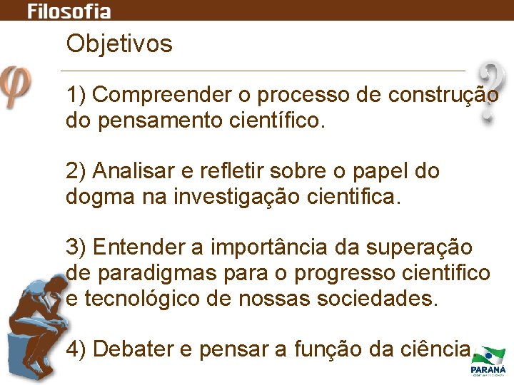 Objetivos 1) Compreender o processo de construção do pensamento científico. 2) Analisar e refletir