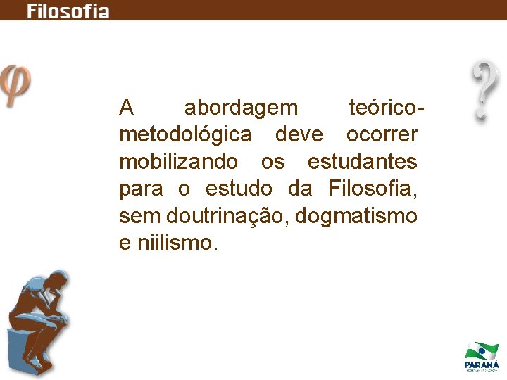 A abordagem teóricometodológica deve ocorrer mobilizando os estudantes para o estudo da Filosofia, sem