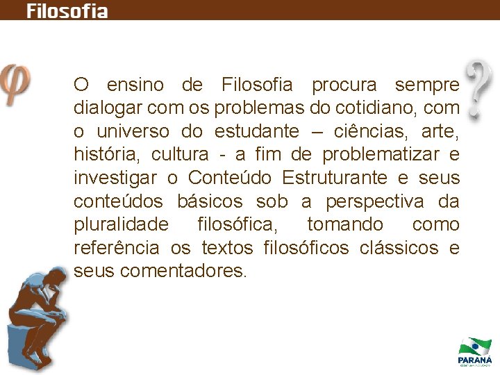 O ensino de Filosofia procura sempre dialogar com os problemas do cotidiano, com o O ensino de Filosofia procura sempre dialogar com os problemas do cotidiano, com o
