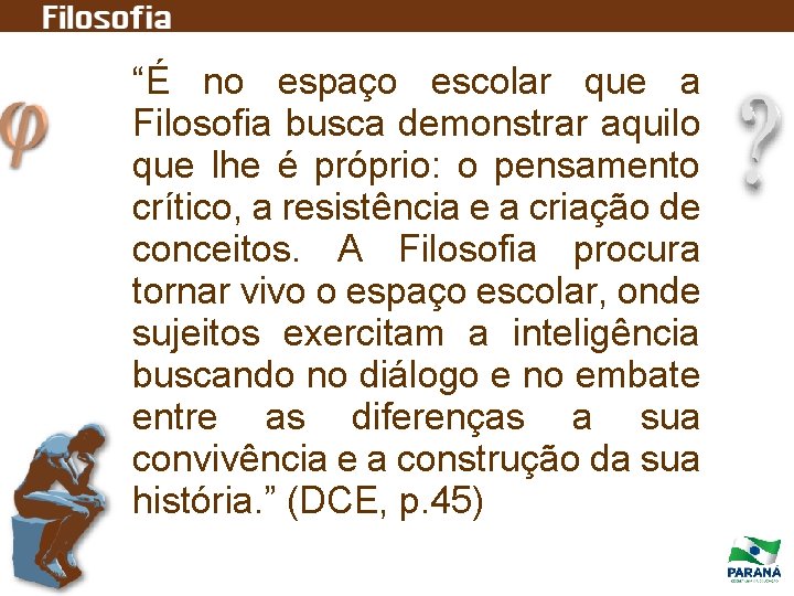 “É no espaço escolar que a Filosofia busca demonstrar aquilo que lhe é próprio: