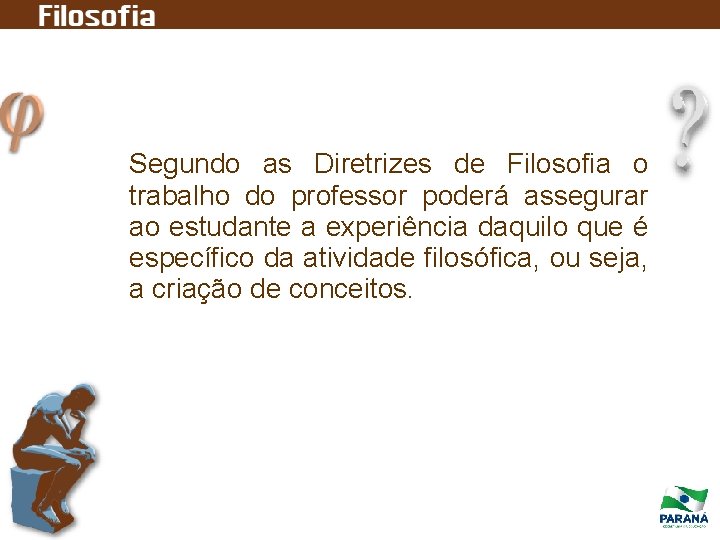Segundo as Diretrizes de Filosofia o trabalho do professor poderá assegurar ao estudante a Segundo as Diretrizes de Filosofia o trabalho do professor poderá assegurar ao estudante a