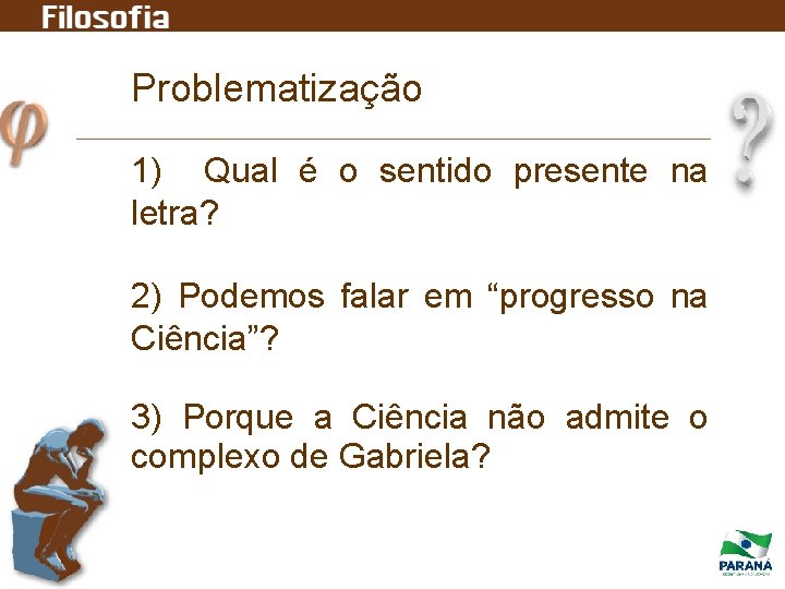 Problematização 1) Qual é o sentido presente na letra? 2) Podemos falar em “progresso