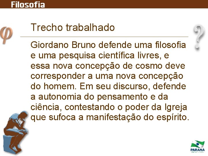 Trecho trabalhado Giordano Bruno defende uma filosofia e uma pesquisa científica livres, e essa