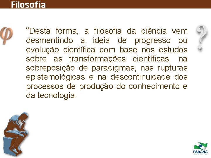 “Desta forma, a filosofia da ciência vem desmentindo a ideia de progresso ou evolução