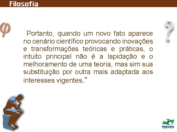 Portanto, quando um novo fato aparece no cenário científico provocando inovações e transformações teóricas