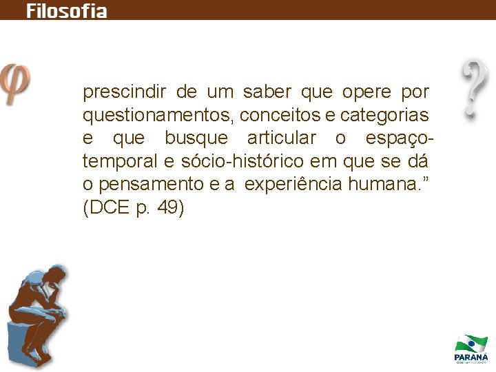 prescindir de um saber que opere por questionamentos, conceitos e categorias e que busque