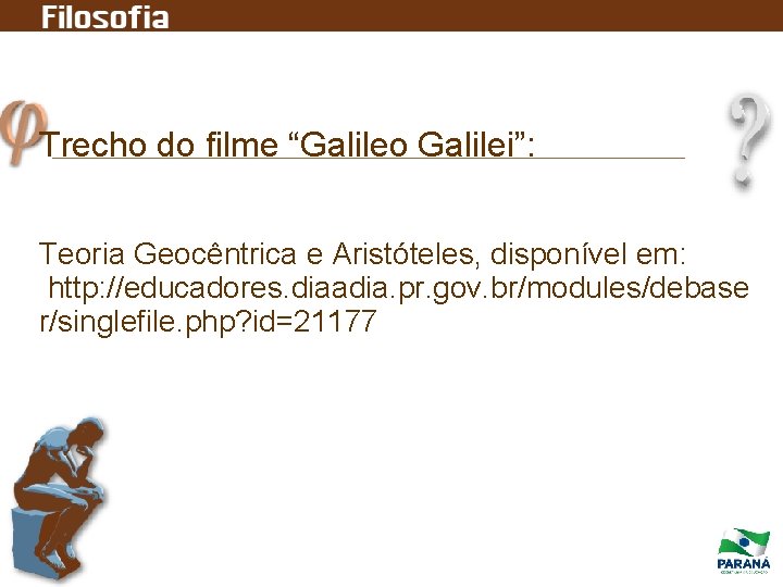 Trecho do filme “Galileo Galilei”: Teoria Geocêntrica e Aristóteles, disponível em: http: //educadores. diaadia.