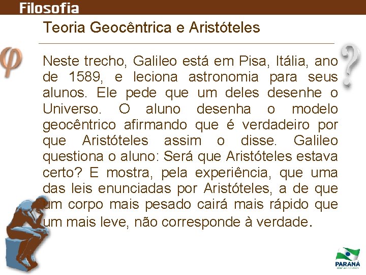 Teoria Geocêntrica e Aristóteles Neste trecho, Galileo está em Pisa, Itália, ano de 1589,