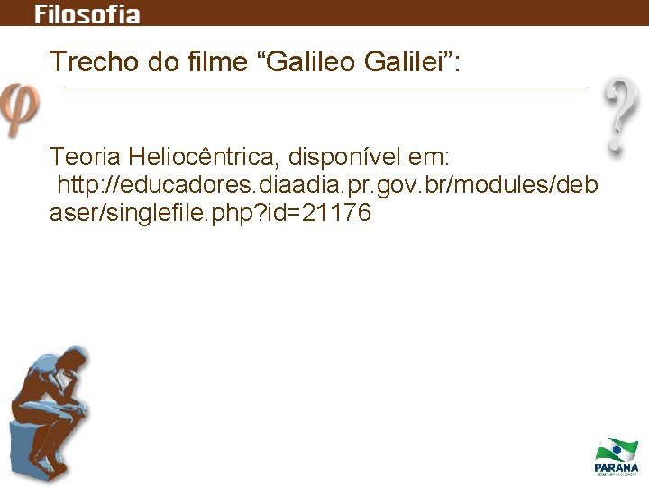 Trecho do filme “Galileo Galilei”: Teoria Heliocêntrica, disponível em: http: //educadores. diaadia. pr. gov.