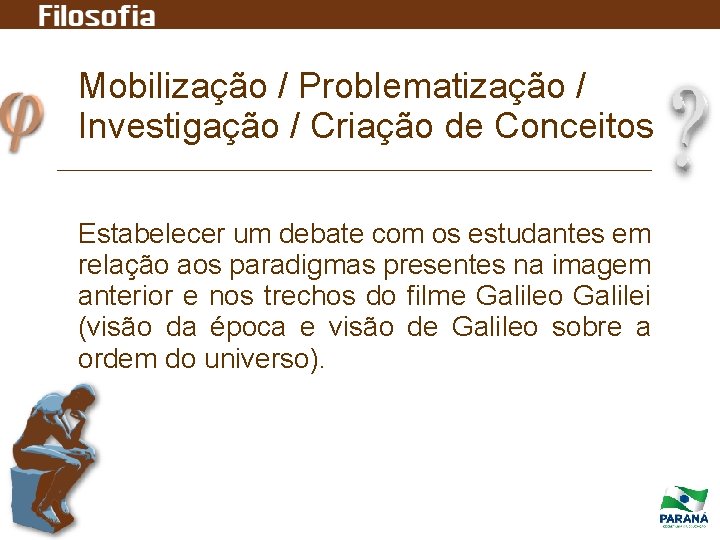 Mobilização / Problematização / Investigação / Criação de Conceitos Estabelecer um debate com os