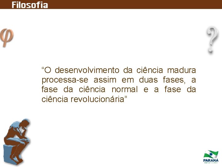 “O desenvolvimento da ciência madura processa-se assim em duas fases, a fase da ciência “O desenvolvimento da ciência madura processa-se assim em duas fases, a fase da ciência