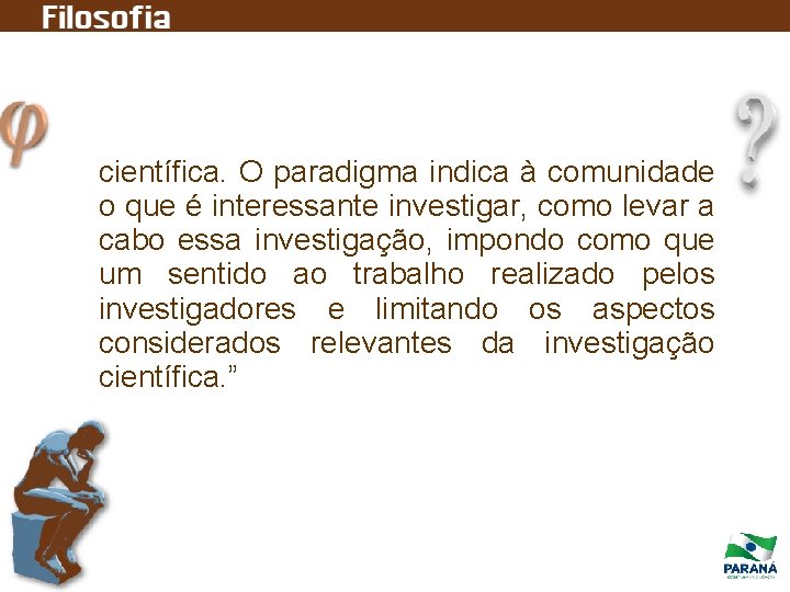 científica. O paradigma indica à comunidade o que é interessante investigar, como levar a