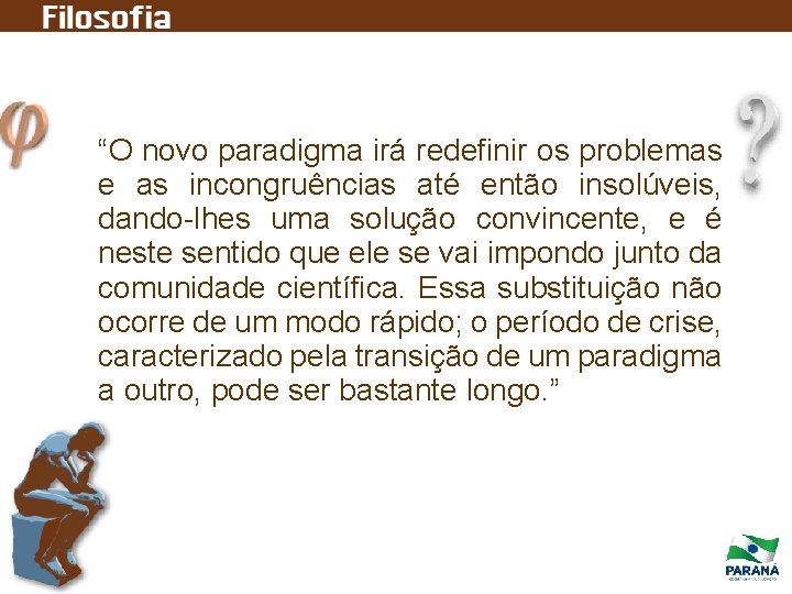 “O novo paradigma irá redefinir os problemas e as incongruências até então insolúveis, dando-lhes