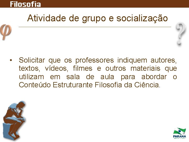 Atividade de grupo e socialização • Solicitar que os professores indiquem autores, textos, vídeos, Atividade de grupo e socialização • Solicitar que os professores indiquem autores, textos, vídeos,