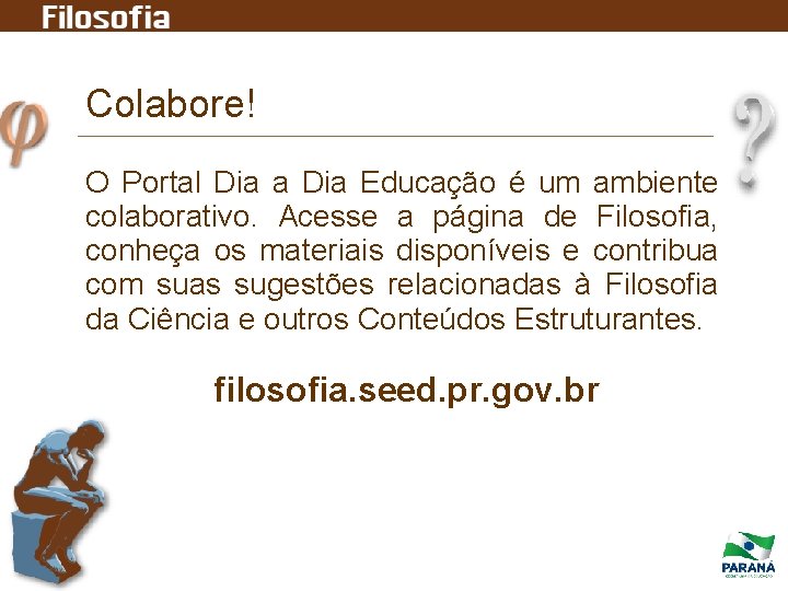 Colabore! O Portal Dia a Dia Educação é um ambiente colaborativo. Acesse a página Colabore! O Portal Dia a Dia Educação é um ambiente colaborativo. Acesse a página