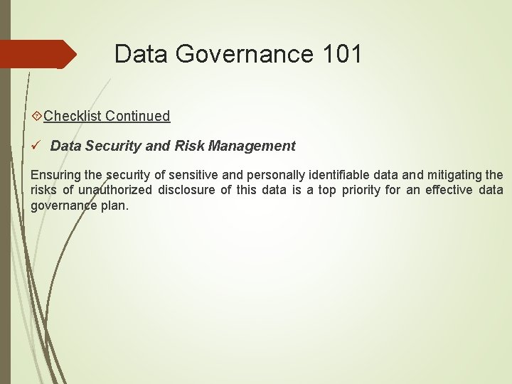 Data Governance 101 Checklist Continued ü Data Security and Risk Management Ensuring the security