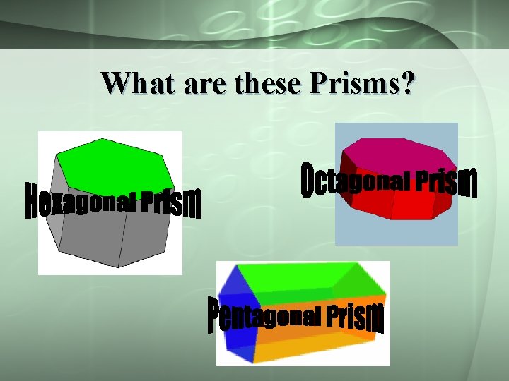 What are these Prisms? 