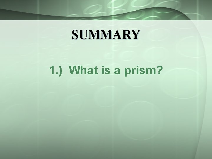 SUMMARY 1. ) What is a prism? 