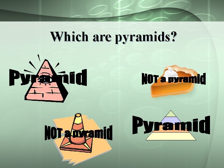 Which are pyramids? 