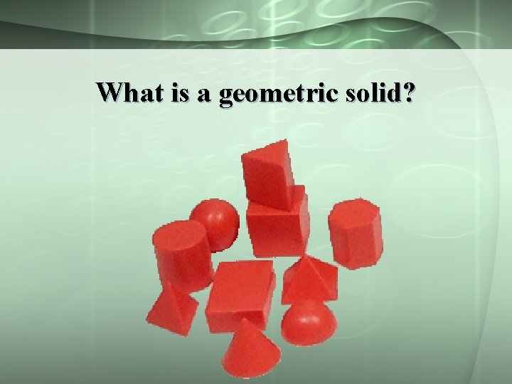What is a geometric solid? 