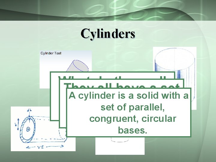 Cylinders What do these all They all have a set A cylinder is a