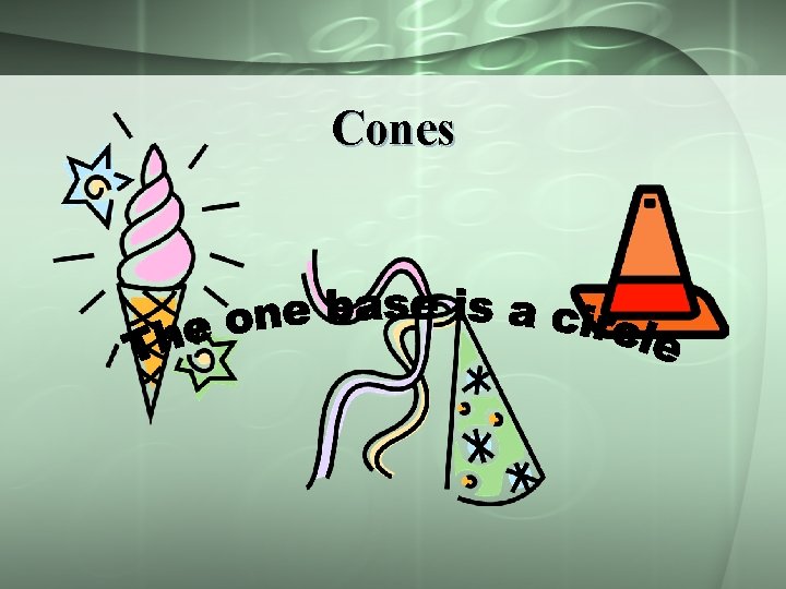 Cones 