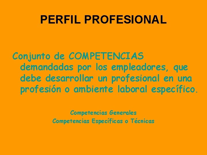 PERFIL PROFESIONAL Conjunto de COMPETENCIAS demandadas por los empleadores, que debe desarrollar un profesional