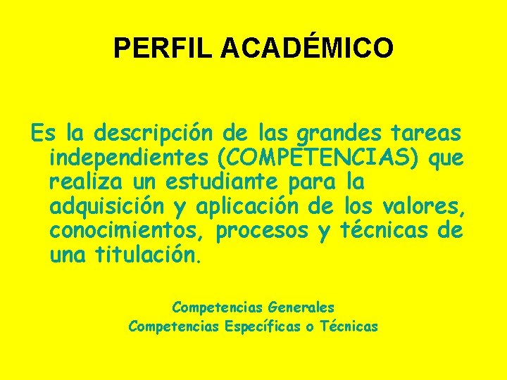 PERFIL ACADÉMICO Es la descripción de las grandes tareas independientes (COMPETENCIAS) que realiza un