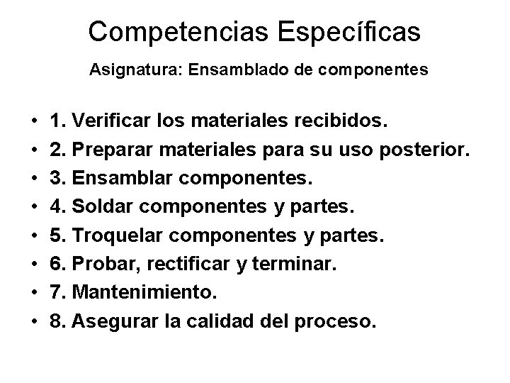 Competencias Específicas Asignatura: Ensamblado de componentes • • 1. Verificar los materiales recibidos. 2.