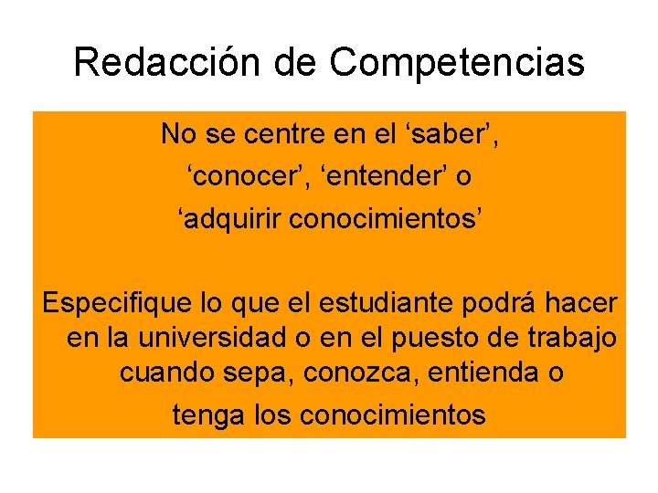 Redacción de Competencias No se centre en el ‘saber’, ‘conocer’, ‘entender’ o ‘adquirir conocimientos’