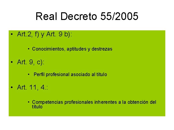 Real Decreto 55/2005 • Art. 2, f) y Art. 9 b): • Conocimientos, aptitudes