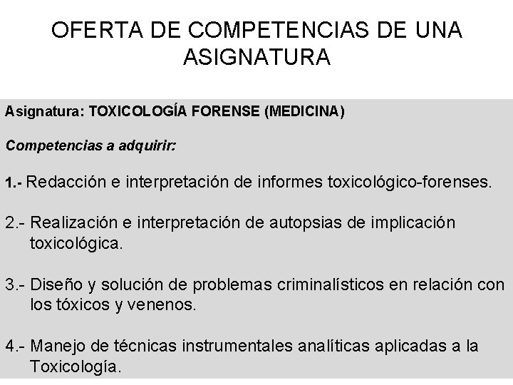 OFERTA DE COMPETENCIAS DE UNA ASIGNATURA Asignatura: TOXICOLOGÍA FORENSE (MEDICINA) Competencias a adquirir: 1.