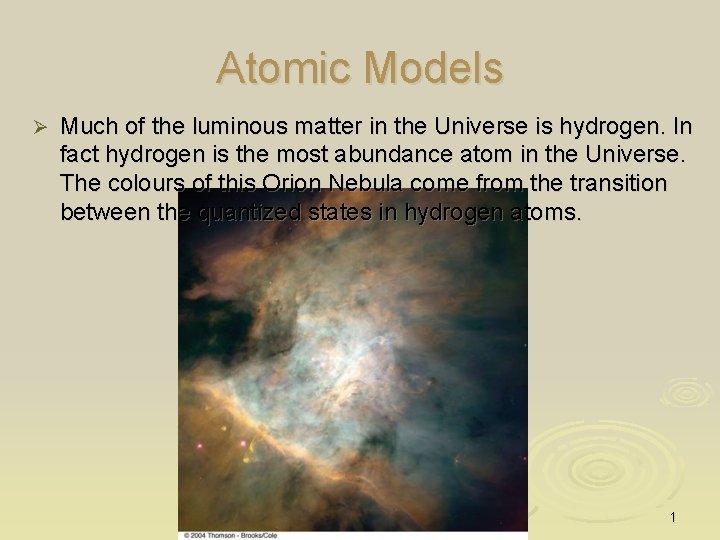 Atomic Models Ø Much of the luminous matter in the Universe is hydrogen. In