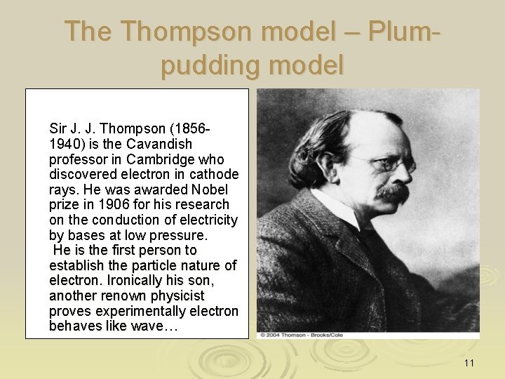 The Thompson model – Plumpudding model Sir J. J. Thompson (18561940) is the Cavandish