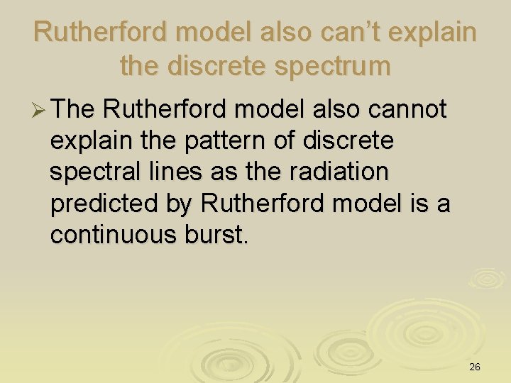 Rutherford model also can’t explain the discrete spectrum Ø The Rutherford model also cannot
