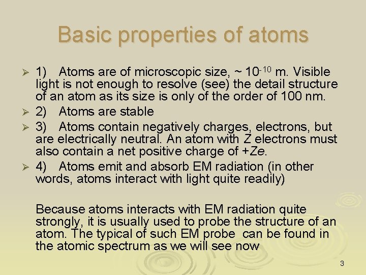 Basic properties of atoms 1) Atoms are of microscopic size, ~ 10 -10 m.