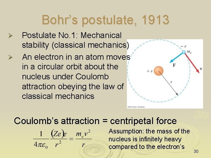Bohr’s postulate, 1913 Ø Ø Postulate No. 1: Mechanical stability (classical mechanics) An electron