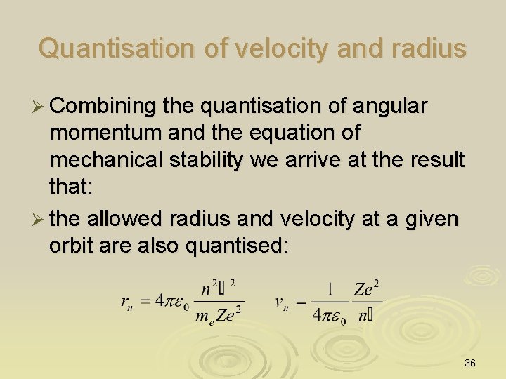 Quantisation of velocity and radius Ø Combining the quantisation of angular momentum and the