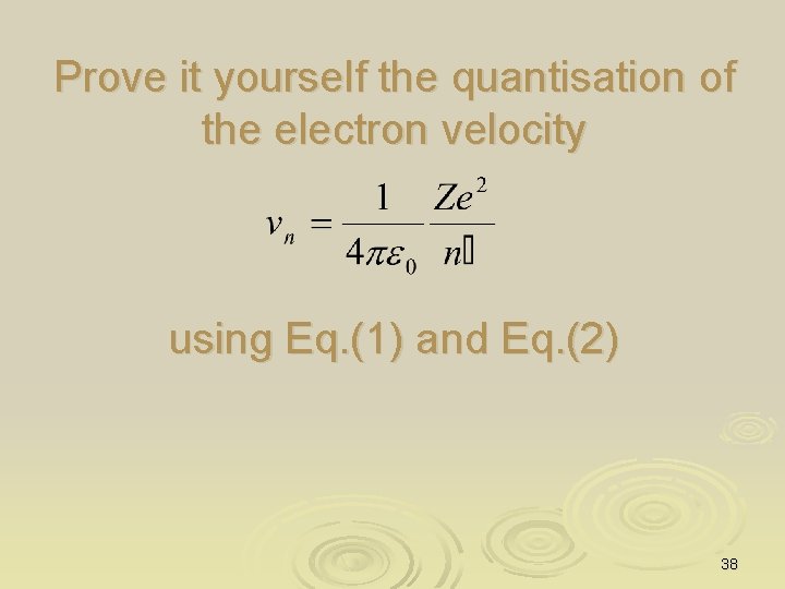 Prove it yourself the quantisation of the electron velocity using Eq. (1) and Eq.