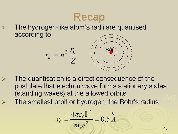 Recap Ø The hydrogen-like atom’s radii are quantised according to: +Ze Ø Ø The