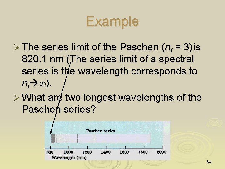 Example Ø The series limit of the Paschen (nf = 3) is 820. 1