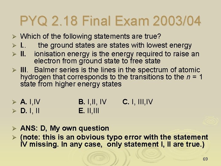 PYQ 2. 18 Final Exam 2003/04 Which of the following statements are true? I.