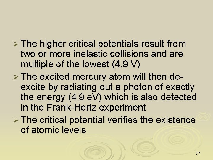 Ø The higher critical potentials result from two or more inelastic collisions and are