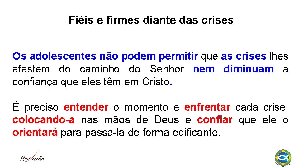 Fiéis e firmes diante das crises Os adolescentes não podem permitir que as crises Fiéis e firmes diante das crises Os adolescentes não podem permitir que as crises