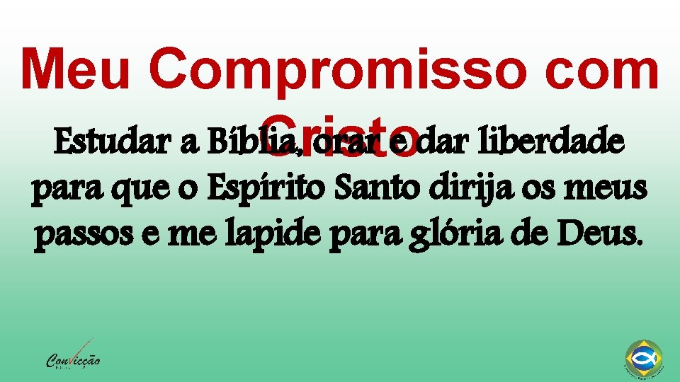 Meu Compromisso com Estudar a Bíblia, orar e dar liberdade Cristo para que o