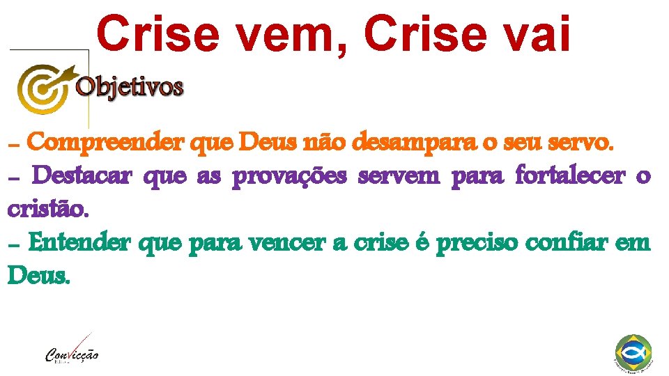 Crise vem, Crise vai - Compreender que Deus não desampara o seu servo. -