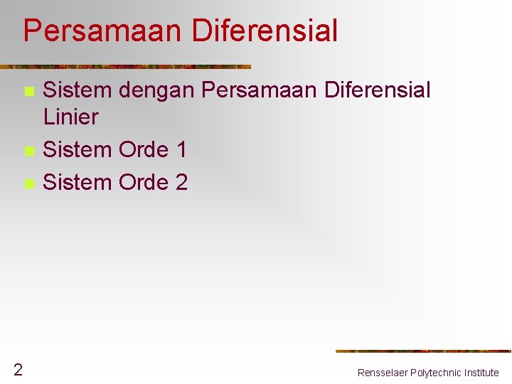 Persamaan Diferensial n n n 2 Sistem dengan Persamaan Diferensial Linier Sistem Orde 1