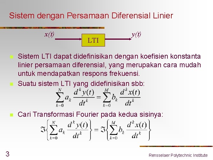 Sistem dengan Persamaan Diferensial Linier x(t) n Sistem LTI dapat didefinisikan dengan koefisien konstanta