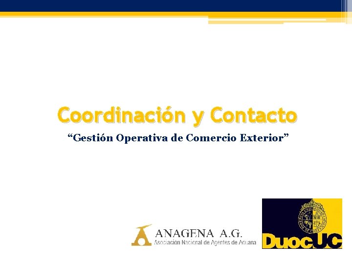 Coordinación y Contacto “Gestión Operativa de Comercio Exterior” 