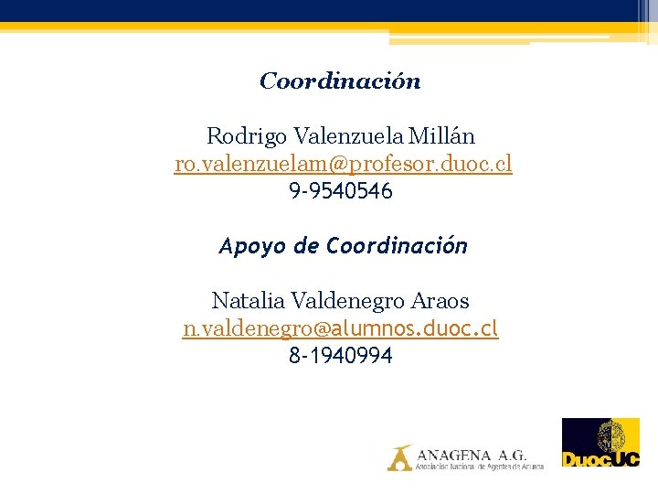 Coordinación Rodrigo Valenzuela Millán ro. valenzuelam@profesor. duoc. cl 9 -9540546 Apoyo de Coordinación Natalia